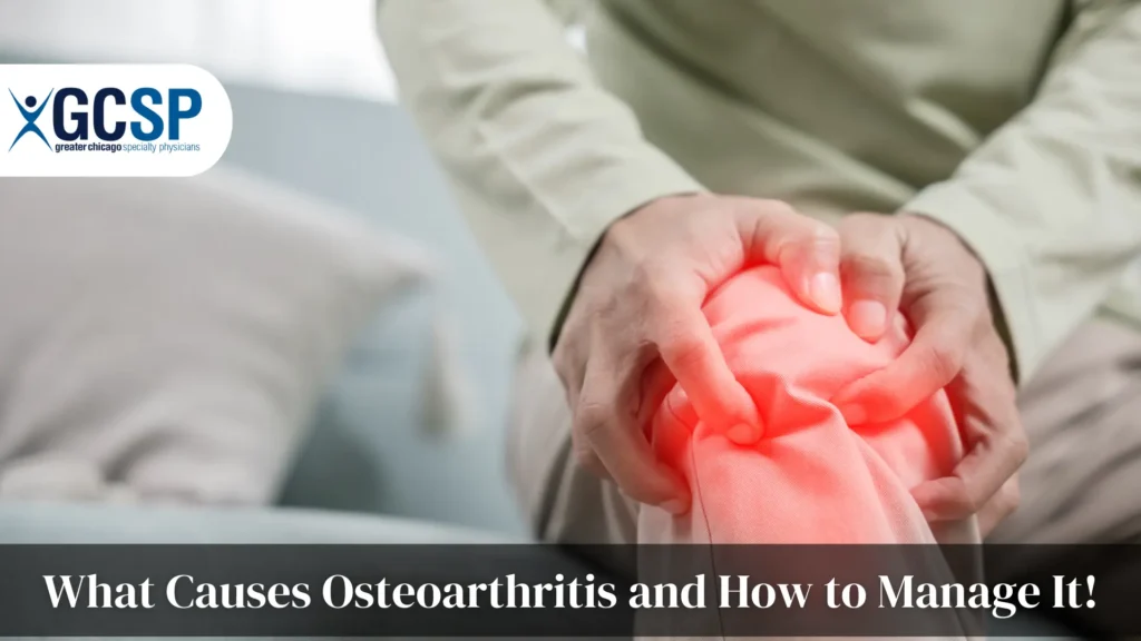 What Causes Osteoarthritis and How to Manage It